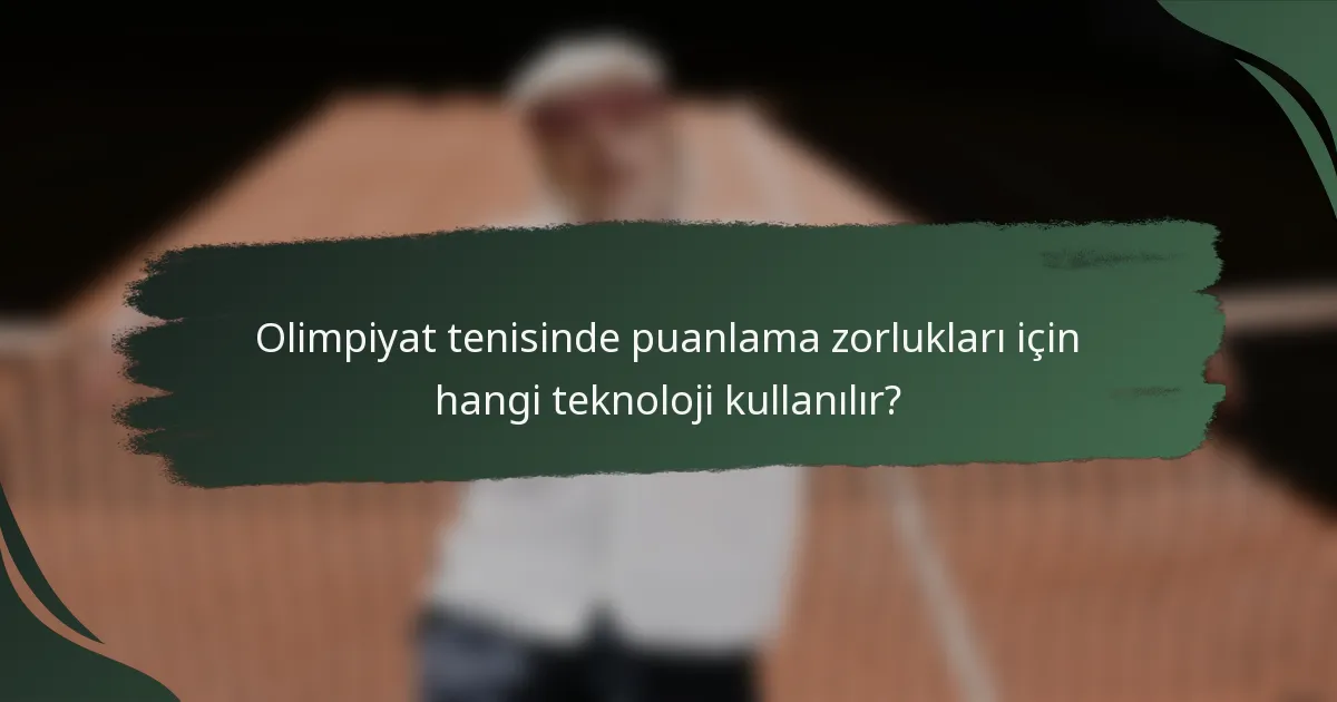 Olimpiyat tenisinde puanlama zorlukları için hangi teknoloji kullanılır?