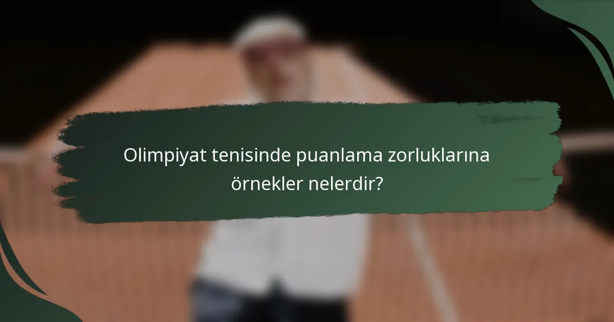 Olimpiyat tenisinde puanlama zorluklarına örnekler nelerdir?