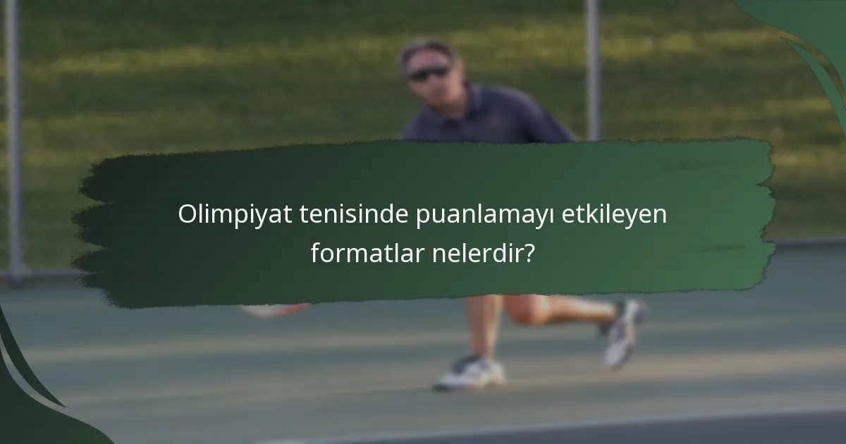 Olimpiyat tenisinde puanlamayı etkileyen formatlar nelerdir?