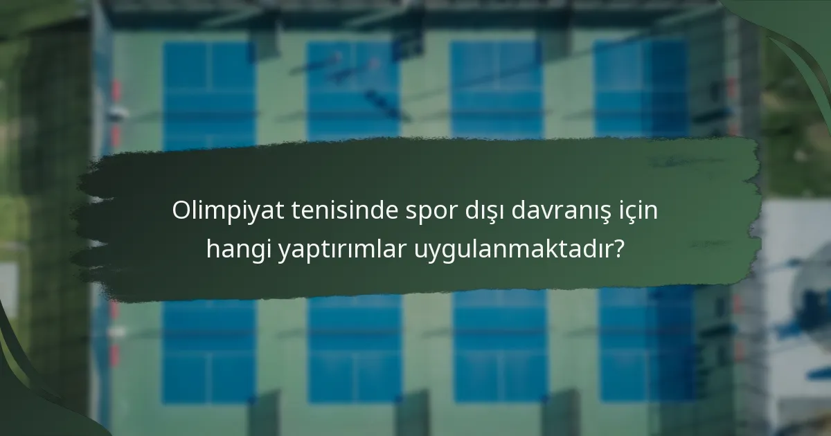 Olimpiyat tenisinde spor dışı davranış için hangi yaptırımlar uygulanmaktadır?