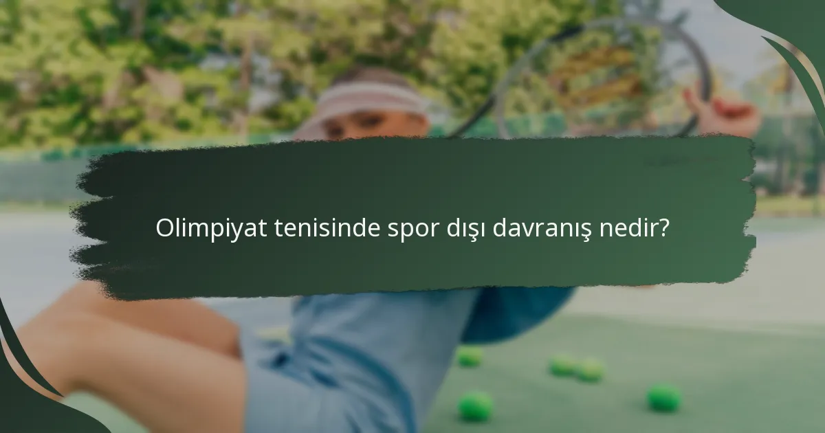 Olimpiyat tenisinde spor dışı davranış nedir?