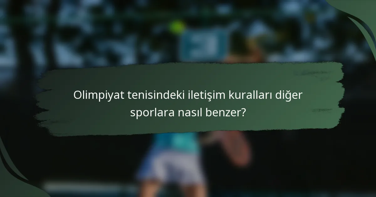 Olimpiyat tenisindeki iletişim kuralları diğer sporlara nasıl benzer?
