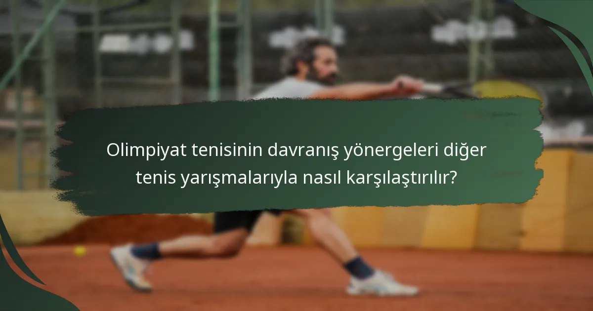 Olimpiyat tenisinin davranış yönergeleri diğer tenis yarışmalarıyla nasıl karşılaştırılır?