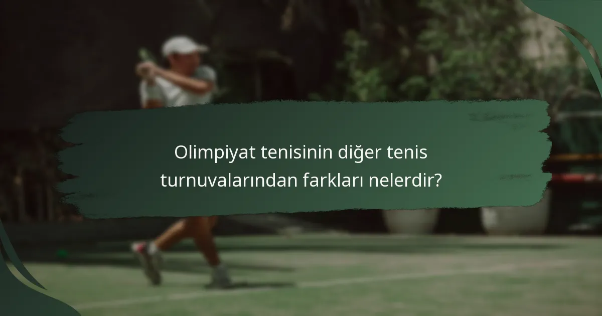 Olimpiyat tenisinin diğer tenis turnuvalarından farkları nelerdir?