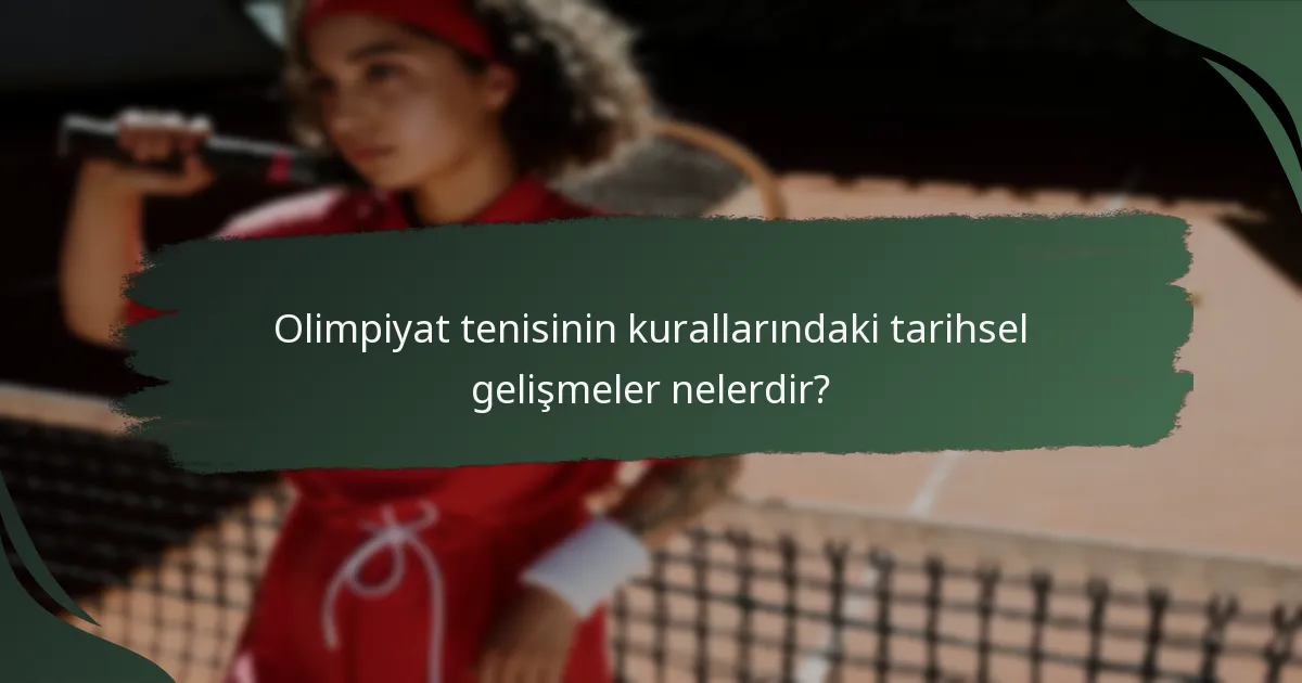 Olimpiyat tenisinin kurallarındaki tarihsel gelişmeler nelerdir?