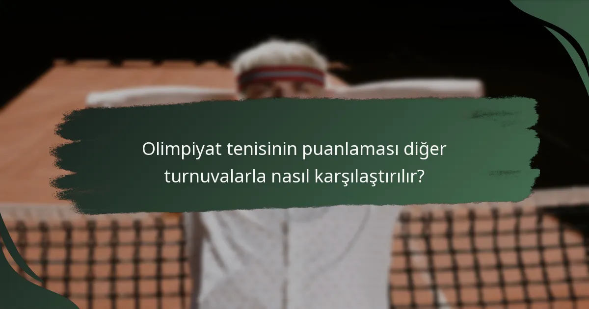 Olimpiyat tenisinin puanlaması diğer turnuvalarla nasıl karşılaştırılır?
