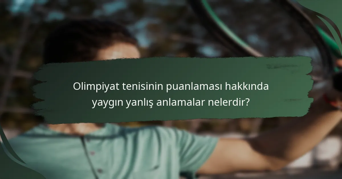 Olimpiyat tenisinin puanlaması hakkında yaygın yanlış anlamalar nelerdir?