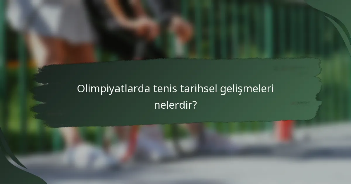 Olimpiyatlarda tenis tarihsel gelişmeleri nelerdir?