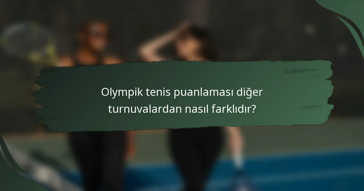 Olympik tenis puanlaması diğer turnuvalardan nasıl farklıdır?