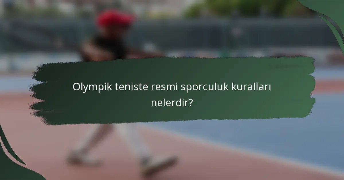 Olympik teniste resmi sporculuk kuralları nelerdir?