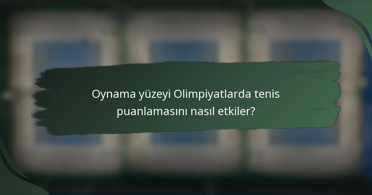 Oynama yüzeyi Olimpiyatlarda tenis puanlamasını nasıl etkiler?