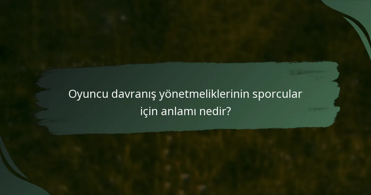 Oyuncu davranış yönetmeliklerinin sporcular için anlamı nedir?
