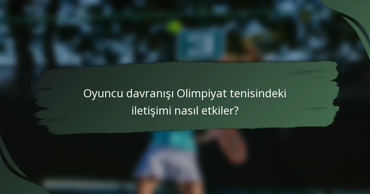 Oyuncu davranışı Olimpiyat tenisindeki iletişimi nasıl etkiler?