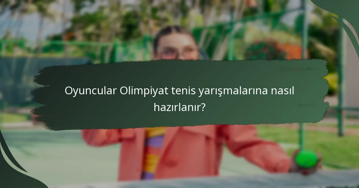 Oyuncular Olimpiyat tenis yarışmalarına nasıl hazırlanır?