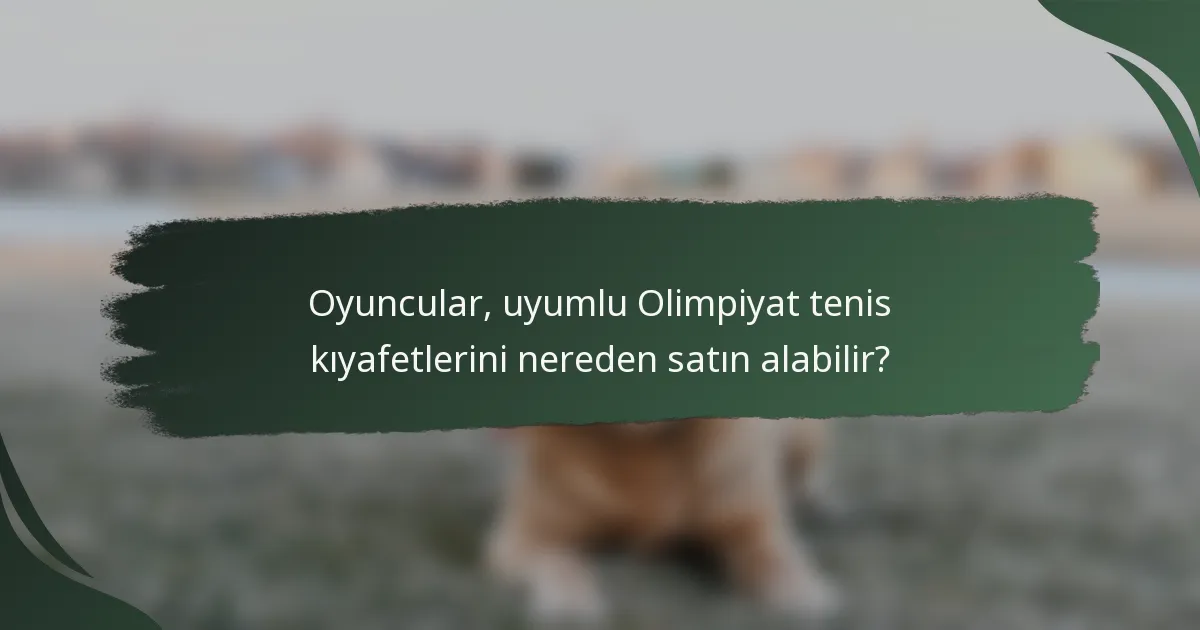 Oyuncular, uyumlu Olimpiyat tenis kıyafetlerini nereden satın alabilir?
