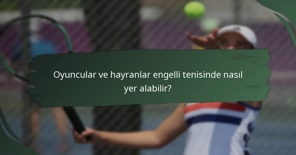 Oyuncular ve hayranlar engelli tenisinde nasıl yer alabilir?