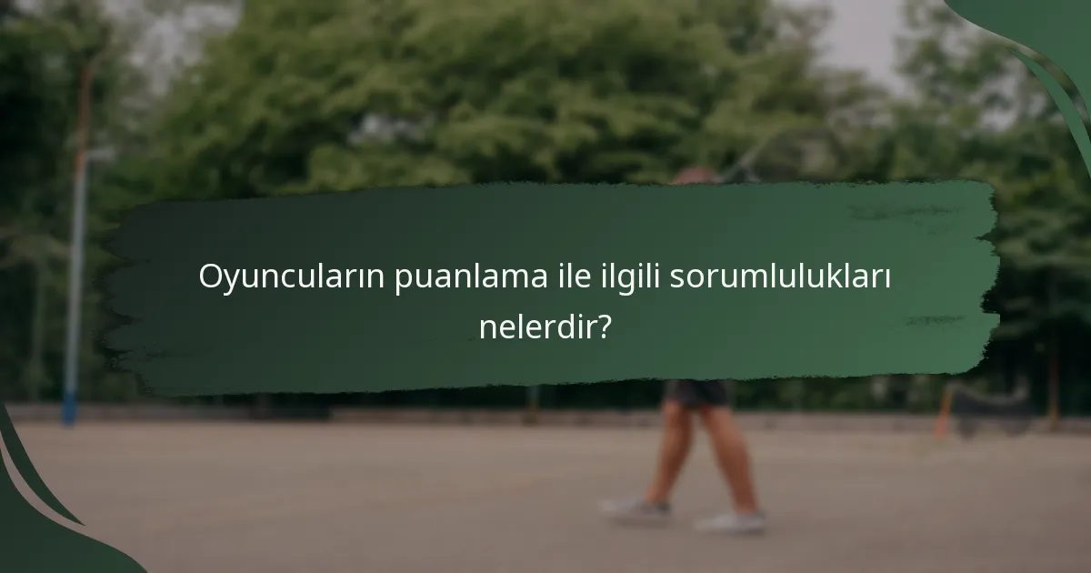 Oyuncuların puanlama ile ilgili sorumlulukları nelerdir?