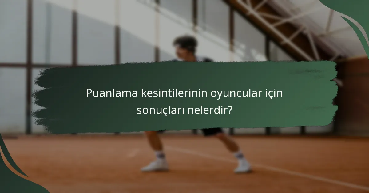 Puanlama kesintilerinin oyuncular için sonuçları nelerdir?