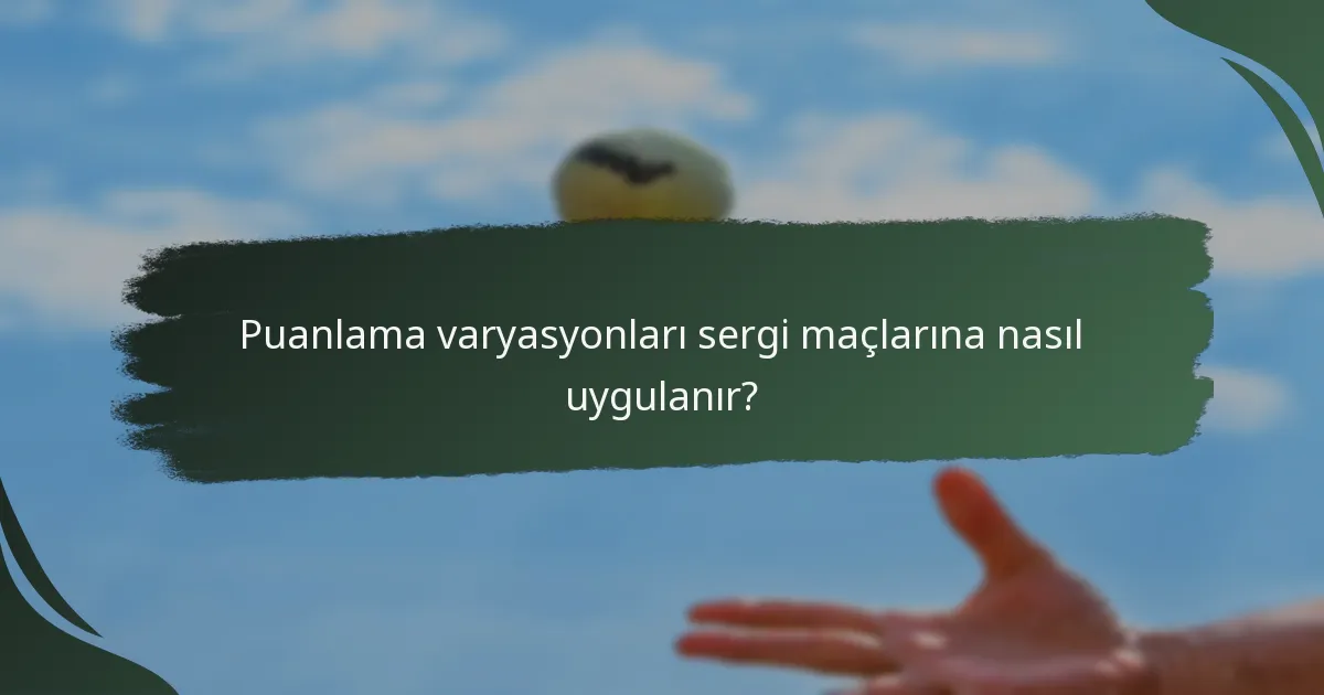 Puanlama varyasyonları sergi maçlarına nasıl uygulanır?