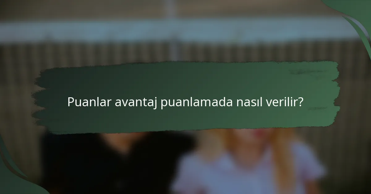 Puanlar avantaj puanlamada nasıl verilir?