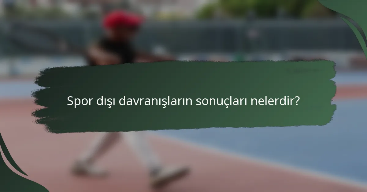 Spor dışı davranışların sonuçları nelerdir?