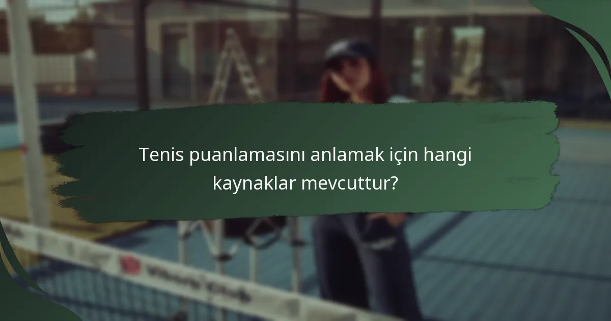 Tenis puanlamasını anlamak için hangi kaynaklar mevcuttur?