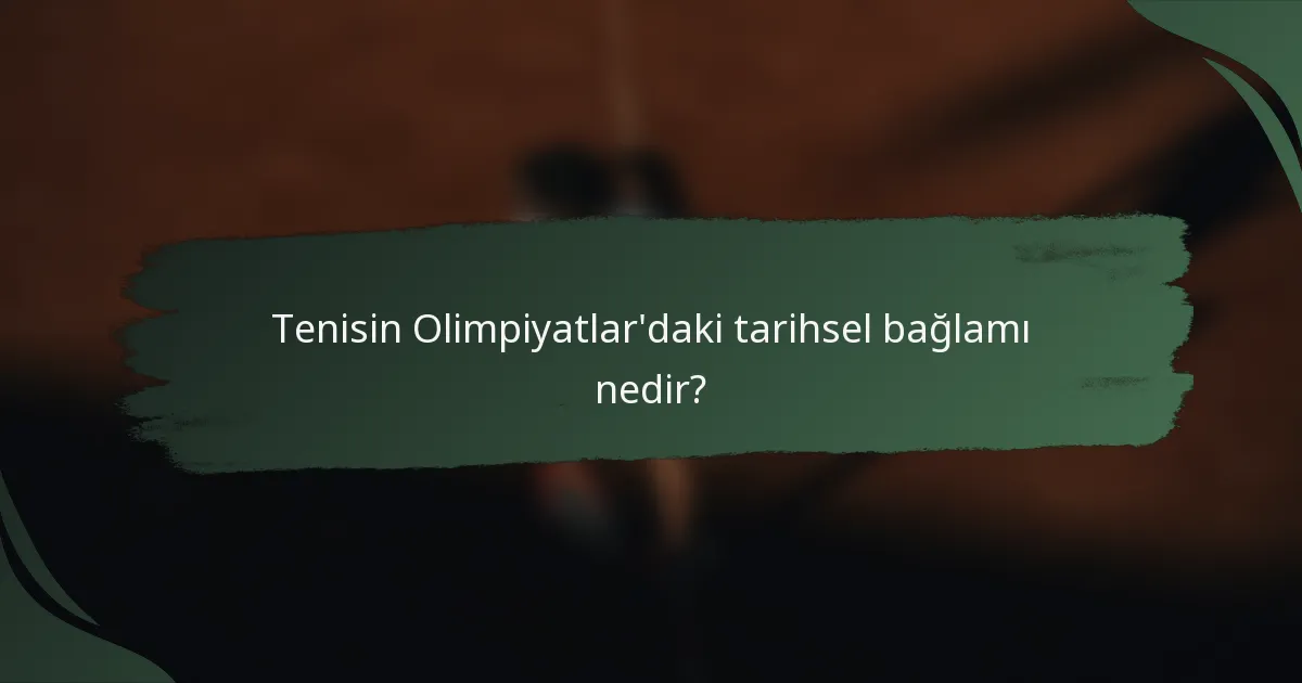 Tenisin Olimpiyatlar'daki tarihsel bağlamı nedir?