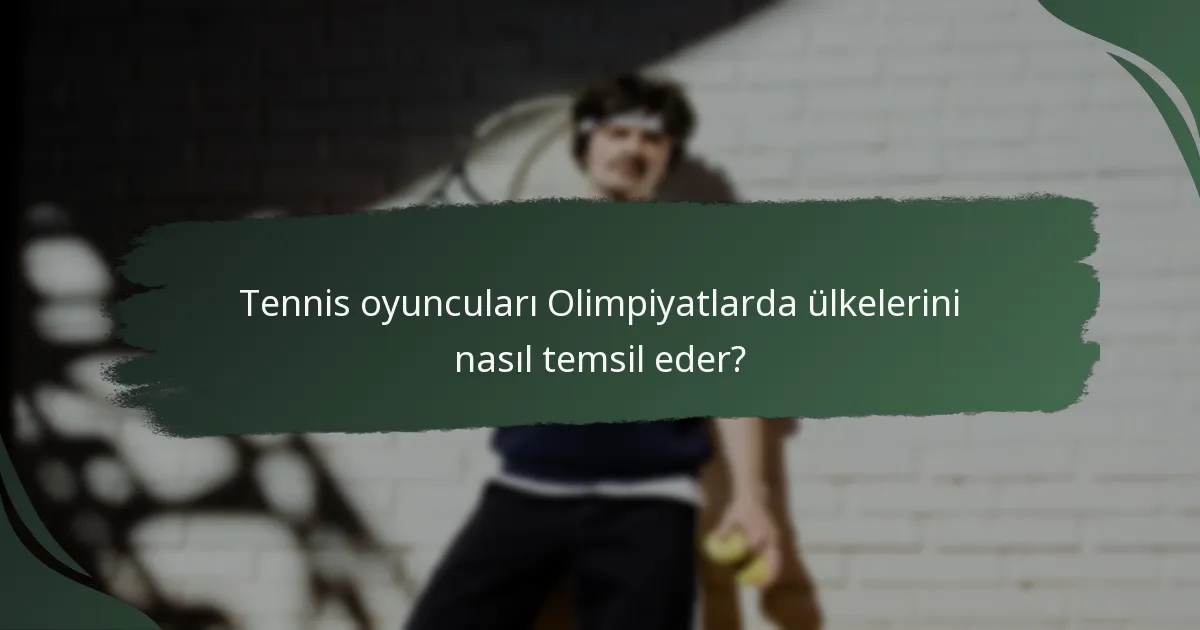 Tennis oyuncuları Olimpiyatlarda ülkelerini nasıl temsil eder?