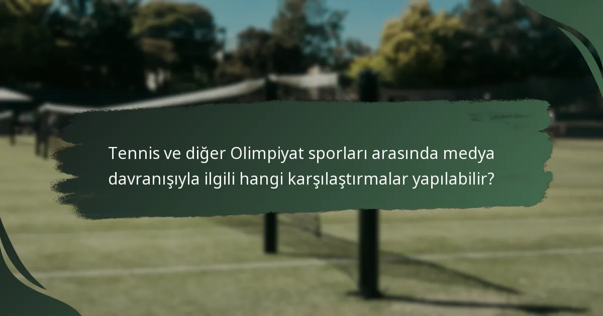 Tennis ve diğer Olimpiyat sporları arasında medya davranışıyla ilgili hangi karşılaştırmalar yapılabilir?