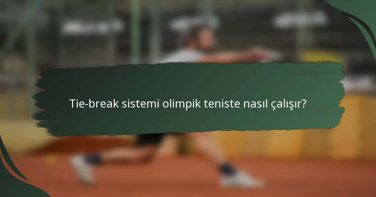 Tie-break sistemi olimpik teniste nasıl çalışır?
