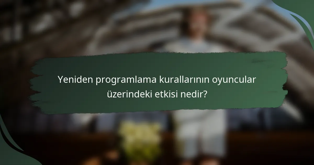Yeniden programlama kurallarının oyuncular üzerindeki etkisi nedir?